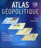 Couverture du livre « Atlas géopolitique » de Yves Lacoste aux éditions Larousse