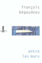 Couverture du livre « Entre les murs » de Francois Begaudeau aux éditions Verticales