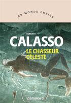 Couverture du livre « Le chasseur céleste » de Roberto Calasso aux éditions Gallimard