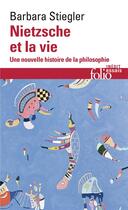 Couverture du livre « Nietzsche et la vie : une nouvelle histoire de la philosophie » de Barbara Stiegler aux éditions Folio