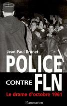 Couverture du livre « Police contre FLN ; le drame d'octobre 1961 » de Jean-Paul Brunet aux éditions Flammarion