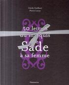 Couverture du livre « 50 lettres du marquis de Sade à sa femme » de Cecile Guilbert et Pierre Le Roy aux éditions Flammarion