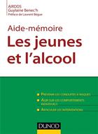 Couverture du livre « Aide-mémoire ; les jeunes et l'alcool ; prévenir les conduites à risque » de Guylaine Benec'H aux éditions Dunod