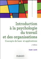 Couverture du livre « Introduction à la psychologie du travail et des organisations (4e édition) » de Claude Louche aux éditions Dunod