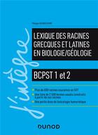 Couverture du livre « Lexique des racines grecques et latines en biologie/géologie ; BCPST 1 et 2 » de Philippe Grandchamp aux éditions Dunod