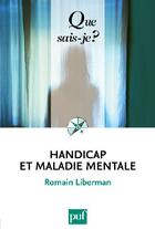 Couverture du livre « Handicap et maladie mentale (7e édition) » de Romain Liberman aux éditions Que Sais-je ?