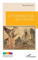 Couverture du livre « Le fondateur de l'islam » de Yannik Chauvin aux éditions L'harmattan