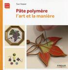 Couverture du livre « Pâte polymère ; l'art et la manière » de Sue Heaser aux éditions Eyrolles