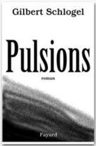 Couverture du livre « Pulsions » de Gilbert Schlogel aux éditions Fayard