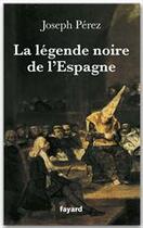 Couverture du livre « La légende noire de l'Espagne » de Perez-J aux éditions Fayard