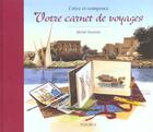 Couverture du livre « Creez Et Composez Votre Carnet De Voyages » de Michel Duvoisin aux éditions Fleurus
