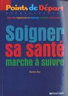 Couverture du livre « Soigner sa sante marche a suivre » de M Roy aux éditions Foucher