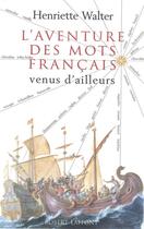 Couverture du livre « L'aventure des mots français venus d'ailleurs » de Henriette Walter aux éditions Robert Laffont