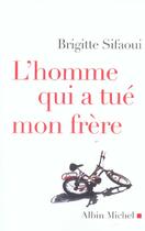 Couverture du livre « L'homme qui a tue mon frere » de Brigitte Sifaoui aux éditions Albin Michel