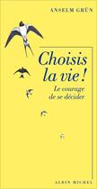 Couverture du livre « Choisis la vie ! le courage de se décider » de Anselm Grun aux éditions Albin Michel