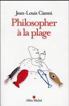 Couverture du livre « Philosopher à la plage » de Jean-Louis Cianni aux éditions Albin Michel