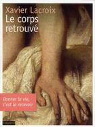 Couverture du livre « Le corps retrouvé » de Xavier Lacroix aux éditions Bayard