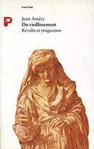 Couverture du livre « Du vieillissement ; révolte et résignation » de Jean Amery aux éditions Payot