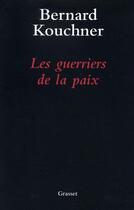 Couverture du livre « Les guerriers de la paix » de Bernard Kouchner aux éditions Grasset