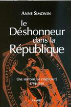 Couverture du livre « Le déshonneur dans la République ; une histoire de l'indignité 1791-1958 » de Anne Simonin aux éditions Grasset Et Fasquelle