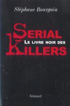 Couverture du livre « Le livre noir des serial killers » de Stephane Bourgoin aux éditions Grasset Et Fasquelle