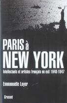 Couverture du livre « Paris à New York ; intellectuels et artistes français en exil, 1940-1947 » de Emmanuelle Loyer aux éditions Grasset Et Fasquelle
