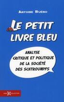 Couverture du livre « Le petit livre bleu - analyse critique et politique de la societe des schtroumpfs » de Antoine Bueno aux éditions Hors Collection