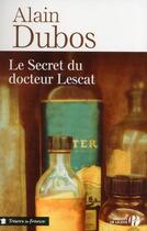 Couverture du livre « Le secret du docteur lescat » de Alain Dubos aux éditions Presses De La Cite