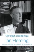 Couverture du livre « Ian Fleming » de Christian Destremau aux éditions Perrin