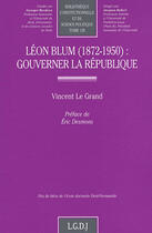 Couverture du livre « Léon Blum (1872-1950) ; gouverner la République » de Le Grand V. aux éditions Lgdj