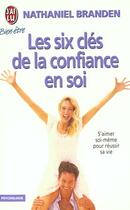 Couverture du livre « Six cles de la confiance en soi (les) - - s'aimer soi-meme pour reussir sa vie » de Nathaniel Branden aux éditions J'ai Lu