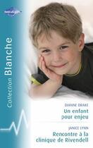 Couverture du livre « Un enfant pour enjeu ; rencontre à la clinique de Rivendell » de Janice Lynn et Drake Dianne aux éditions Harlequin