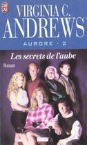 Couverture du livre « Aurore Tome 2 ; les secrets de l'aube » de Virginia C. Andrews aux éditions J'ai Lu