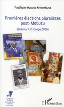 Couverture du livre « Premières élections pluralistes post-Mobutu (Bukavu, R.D. Congo 2006) » de Pacifique Makuta Mwambusa aux éditions L'harmattan