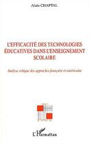 Couverture du livre « L'efficacité des technologies éducatives dans l'enseignement scolaire : Analyse critique des approches française et américaine » de Alain Chaptal aux éditions Editions L'harmattan