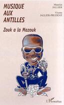 Couverture du livre « MUSIQUE AUX ANTILLES : Zouk à la mazouk » de Maurice Jallier et Vivette Jallier-Prudent aux éditions Editions L'harmattan