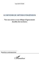 Couverture du livre « Le devenir du métier d'ingénieur ; vers une science et une éthique d'agencements durables des territoires » de Said Koutani aux éditions Editions L'harmattan