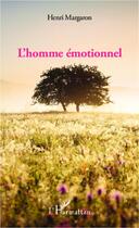 Couverture du livre « L'homme émotionnel » de Henri Margaron aux éditions Editions L'harmattan