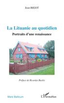 Couverture du livre « La Lituanie au quotidien ; portraits d'une renaissance » de Jean Bigot aux éditions L'harmattan