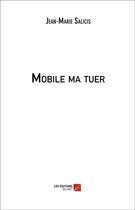 Couverture du livre « Mobile ma tuer » de Jean-Marie Salicis aux éditions Editions Du Net