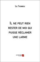 Couverture du livre « Il ne peut rien rester de moi qui puisse réclamer une larme » de Luc Tironneau aux éditions Editions Du Net