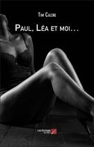 Couverture du livre « Paul, Léa et moi... » de Calene Tim aux éditions Editions Du Net