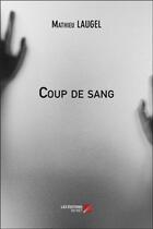 Couverture du livre « Coup de sang » de Laugel Mathieu aux éditions Editions Du Net