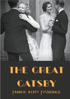 Couverture du livre « The great Gatsby ; a 1925 novel written by american author F. Scott Fitzgerald that follows a cast o » de Francis Scott Fitzgerald aux éditions Books On Demand