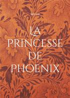 Couverture du livre « La princesse de Phoenix : l'avenir de deux royaumes ne dépend que d'elle. » de Dubois Manuella aux éditions Books On Demand