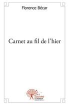 Couverture du livre « Carnet au fil de l'hier » de Florence Becar aux éditions Edilivre