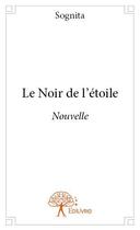 Couverture du livre « Le noir de l'étoile » de Sognita aux éditions Edilivre