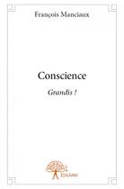 Couverture du livre « Conscience grandis ! » de Francois Manciaux aux éditions Edilivre