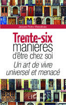 Couverture du livre « Trente-six manières d'être chez soi ; un art de vivre universel et menacé » de Jacques Pezeu-Massabuau aux éditions Editions L'harmattan