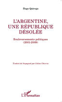 Couverture du livre « L'Argentine, une république désolée ; bouleversements politiques (2001-2009) » de Hugo Quiroga aux éditions Editions L'harmattan